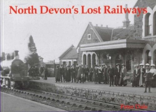 North Devon's Lost  Railways by Peter Dale. Published by Stenlake. 10.95